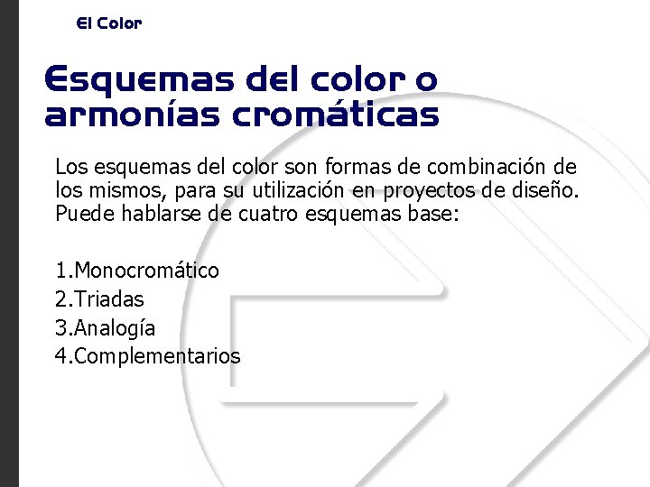 El Color Esquemas del color o armonías cromáticas Los esquemas del color son formas