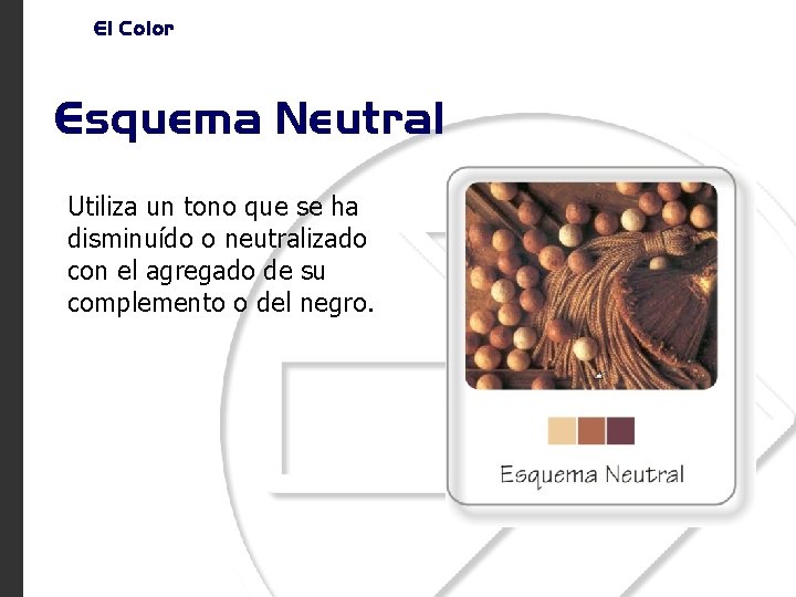 El Color Esquema Neutral Utiliza un tono que se ha disminuído o neutralizado con