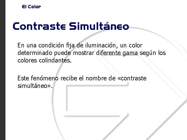 El Color Contraste Simultáneo En una condición fija de iluminación, un color determinado puede
