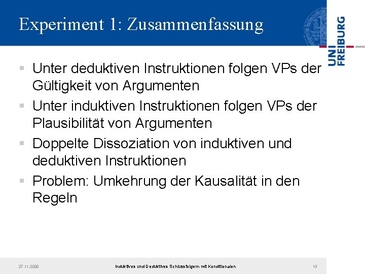 Experiment 1: Zusammenfassung § Unter deduktiven Instruktionen folgen VPs der Gültigkeit von Argumenten §