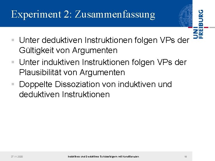 Experiment 2: Zusammenfassung § Unter deduktiven Instruktionen folgen VPs der Gültigkeit von Argumenten §
