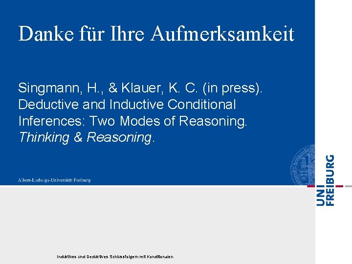 Danke für Ihre Aufmerksamkeit Singmann, H. , & Klauer, K. C. (in press). Deductive