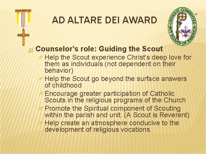AD ALTARE DEI AWARD Counselor’s role: Guiding the Scout Help the Scout experience Christ’s