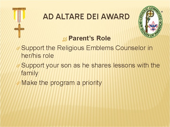 AD ALTARE DEI AWARD Parent’s Role Support the Religious Emblems Counselor in her/his role
