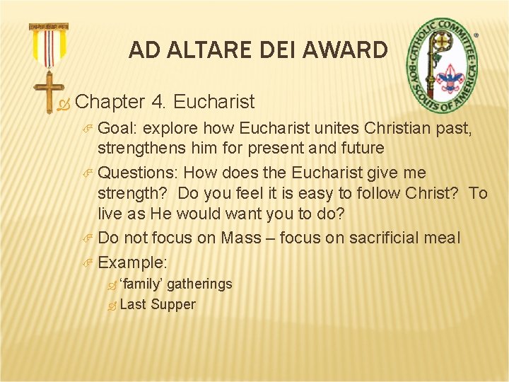 AD ALTARE DEI AWARD Chapter 4. Eucharist Goal: explore how Eucharist unites Christian past,