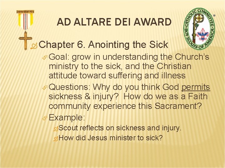 AD ALTARE DEI AWARD Chapter 6. Anointing the Sick Goal: grow in understanding the
