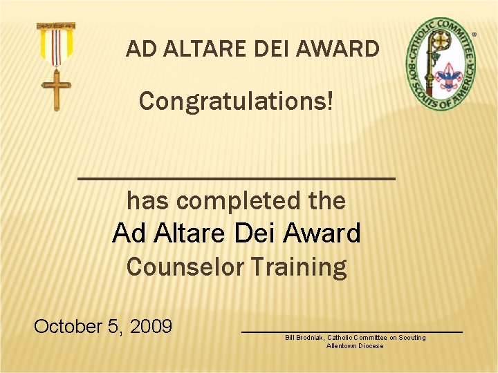 AD ALTARE DEI AWARD Congratulations! ____________ has completed the Ad Altare Dei Award Counselor