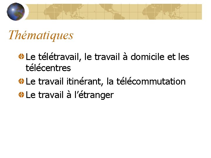 Thématiques Le télétravail, le travail à domicile et les télécentres Le travail itinérant, la