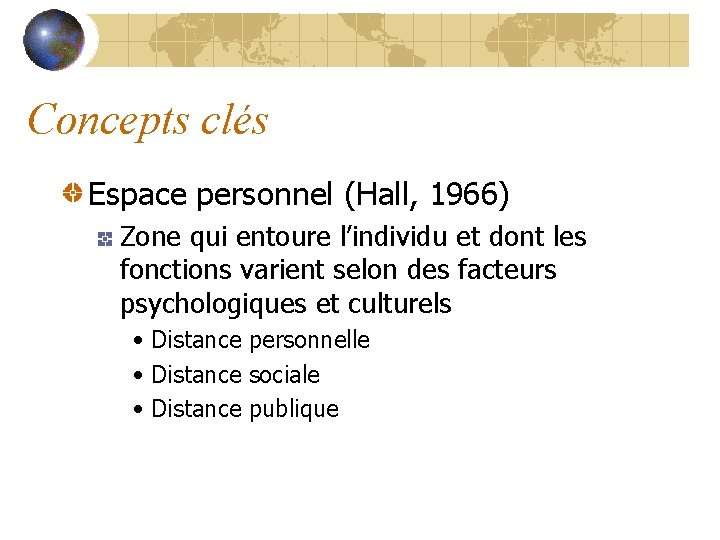 Concepts clés Espace personnel (Hall, 1966) Zone qui entoure l’individu et dont les fonctions