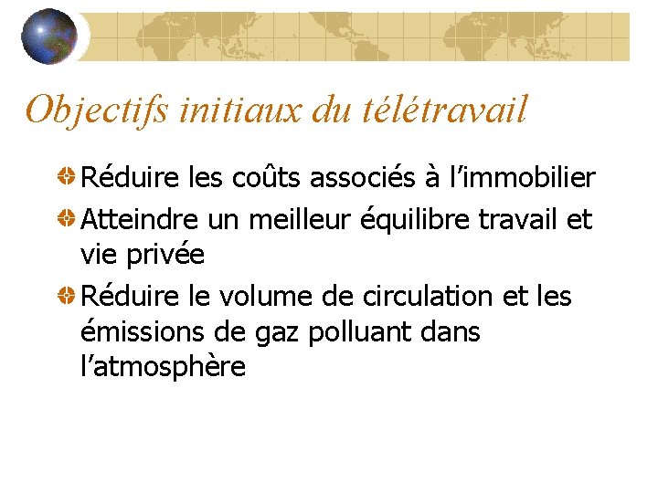 Objectifs initiaux du télétravail Réduire les coûts associés à l’immobilier Atteindre un meilleur équilibre