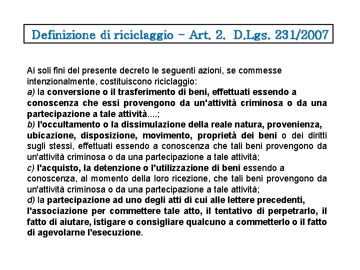 Definizione di riciclaggio - Art. 2. D. Lgs. 231/2007 Ai soli fini del presente Definizione di riciclaggio - Art. 2. D. Lgs. 231/2007 Ai soli fini del presente
