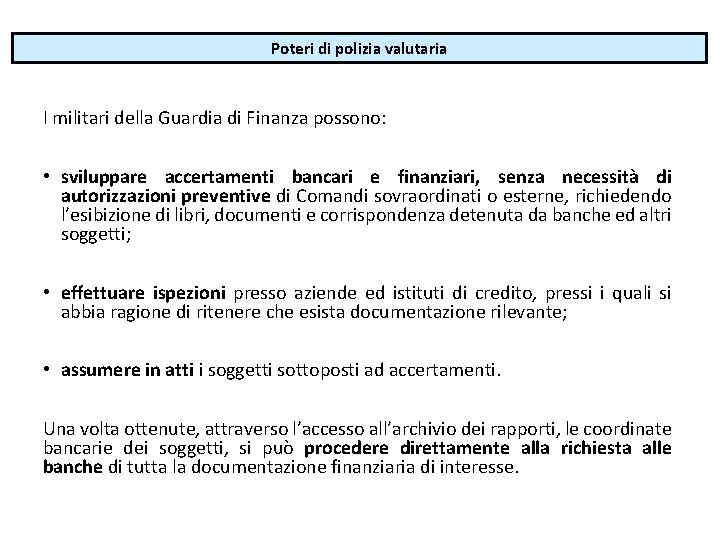 Poteri di polizia valutaria I militari della Guardia di Finanza possono: • sviluppare accertamenti Poteri di polizia valutaria I militari della Guardia di Finanza possono: • sviluppare accertamenti