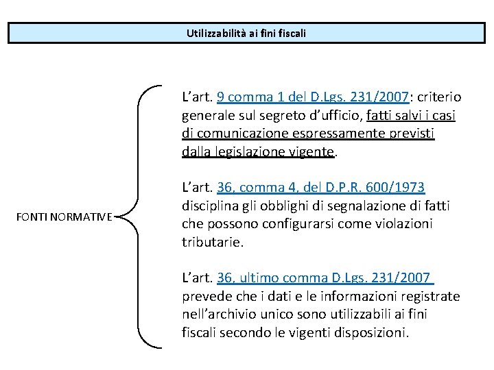Utilizzabilità ai fini fiscali L’art. 9 comma 1 del D. Lgs. 231/2007: criterio generale Utilizzabilità ai fini fiscali L’art. 9 comma 1 del D. Lgs. 231/2007: criterio generale