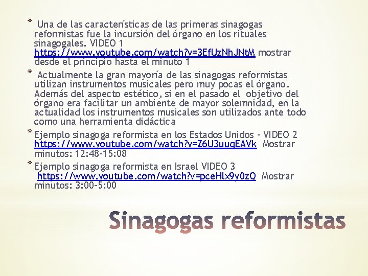 * Una de las características de las primeras sinagogas reformistas fue la incursión del