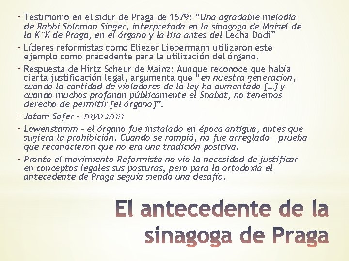 - Testimonio en el sidur de Praga de 1679: “Una agradable melodía de Rabbi