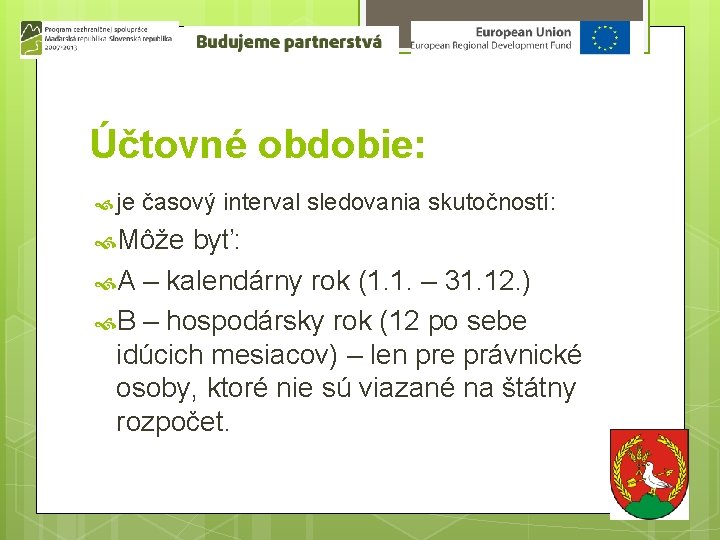 Účtovné obdobie: je časový interval sledovania skutočností: Môže byť: A – kalendárny rok (1.