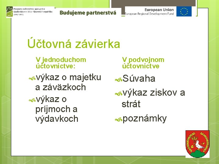 Účtovná závierka V jednoduchom účtovníctve: výkaz o majetku a záväzkoch výkaz o príjmoch a