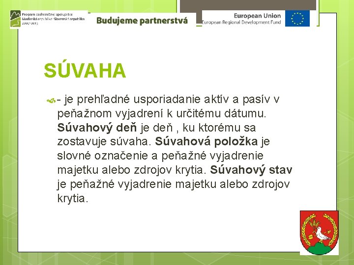 SÚVAHA - je prehľadné usporiadanie aktív a pasív v peňažnom vyjadrení k určitému dátumu.