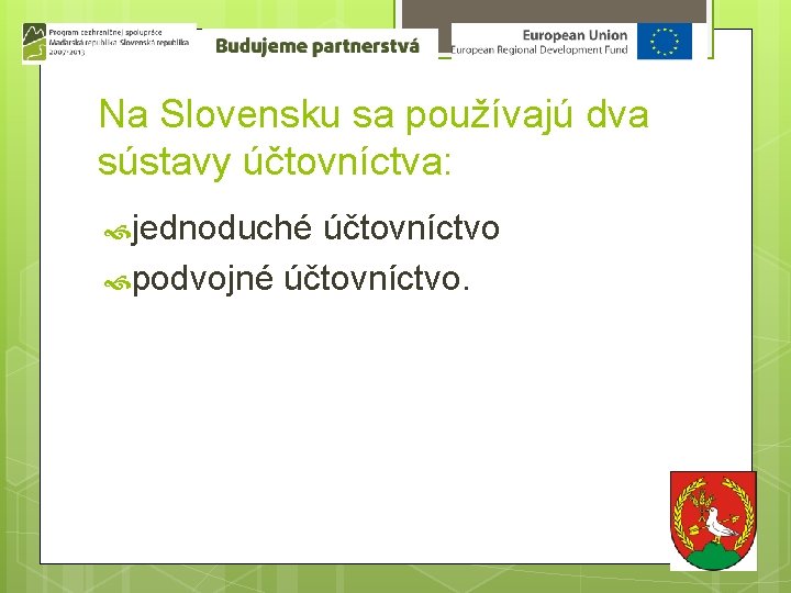 Na Slovensku sa používajú dva sústavy účtovníctva: jednoduché účtovníctvo podvojné účtovníctvo. 