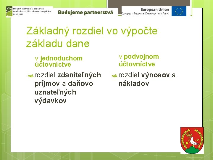 Základný rozdiel vo výpočte základu dane v jednoduchom účtovníctve rozdiel zdaniteľných príjmov a daňovo