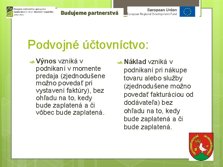 Podvojné účtovníctvo: Výnos vzniká v podnikaní v momente predaja (zjednodušene možno povedať pri vystavení