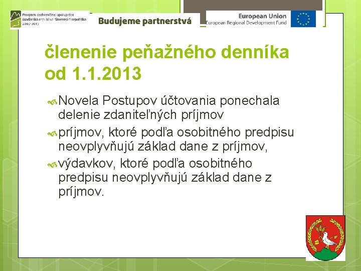 členenie peňažného denníka od 1. 1. 2013 Novela Postupov účtovania ponechala delenie zdaniteľných príjmov,