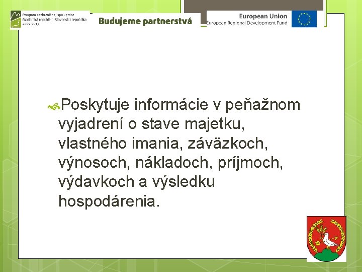  Poskytuje informácie v peňažnom vyjadrení o stave majetku, vlastného imania, záväzkoch, výnosoch, nákladoch,