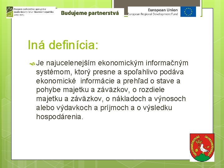 Iná definícia: Je najucelenejším ekonomickým informačným systémom, ktorý presne a spoľahlivo podáva ekonomické informácie