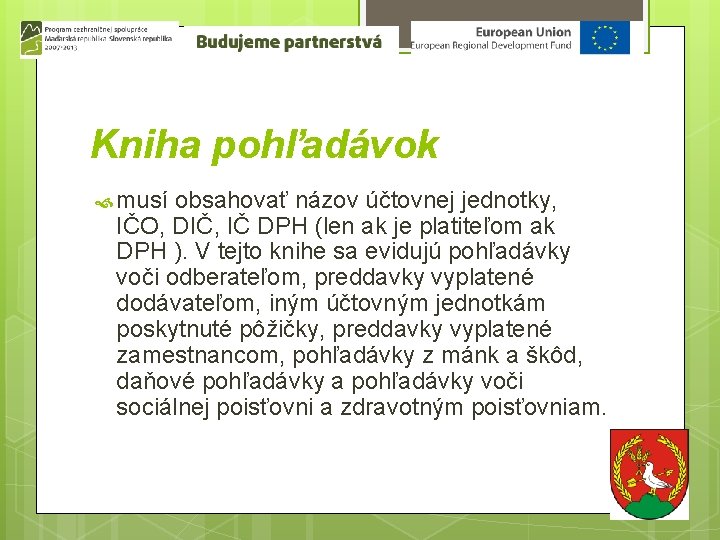 Kniha pohľadávok musí obsahovať názov účtovnej jednotky, IČO, DIČ, IČ DPH (len ak je