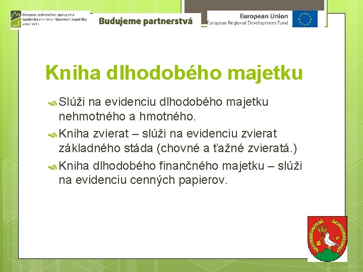 Kniha dlhodobého majetku Slúži na evidenciu dlhodobého majetku nehmotného a hmotného. Kniha zvierat –