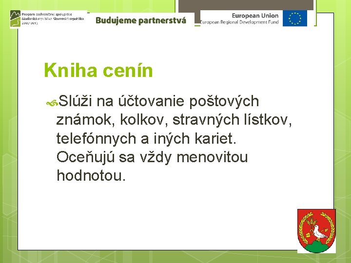 Kniha cenín Slúži na účtovanie poštových známok, kolkov, stravných lístkov, telefónnych a iných kariet.