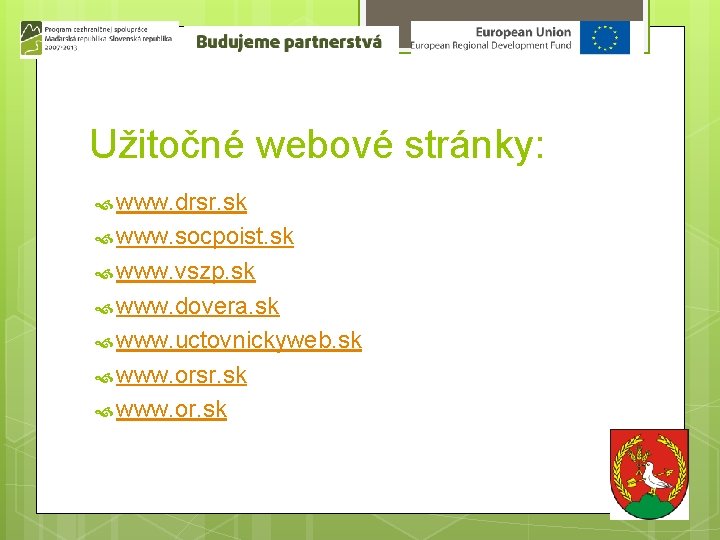 Užitočné webové stránky: www. drsr. sk www. socpoist. sk www. vszp. sk www. dovera.