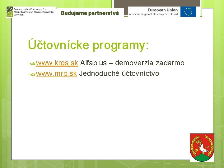 Účtovnícke programy: www. kros. sk Alfaplus – demoverzia zadarmo www. mrp. sk Jednoduché účtovníctvo