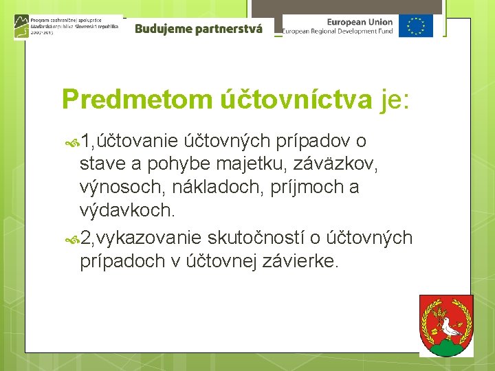 Predmetom účtovníctva je: 1, účtovanie účtovných prípadov o stave a pohybe majetku, záväzkov, výnosoch,