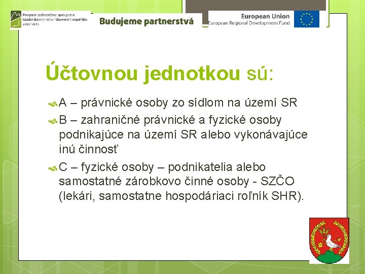 Účtovnou jednotkou sú: A – právnické osoby zo sídlom na území SR B –