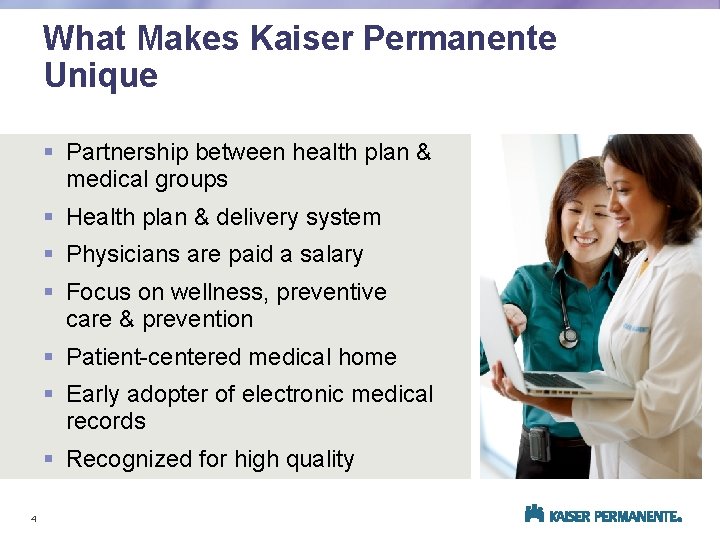 What Makes Kaiser Permanente Unique § Partnership between health plan & medical groups §