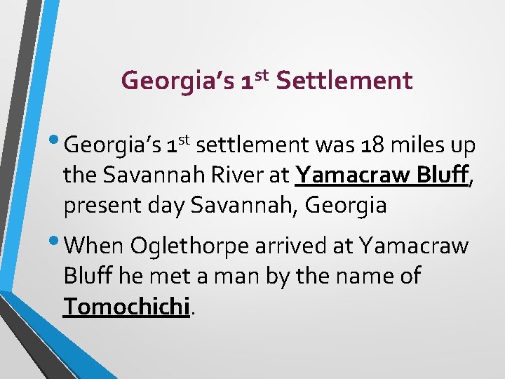 Georgia’s 1 st Settlement • Georgia’s 1 st settlement was 18 miles up the