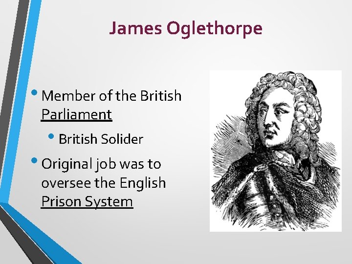 James Oglethorpe • Member of the British Parliament • British Solider • Original job