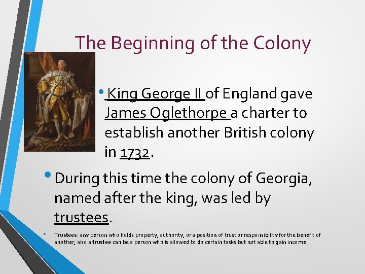 The Beginning of the Colony • King George II of England gave James Oglethorpe
