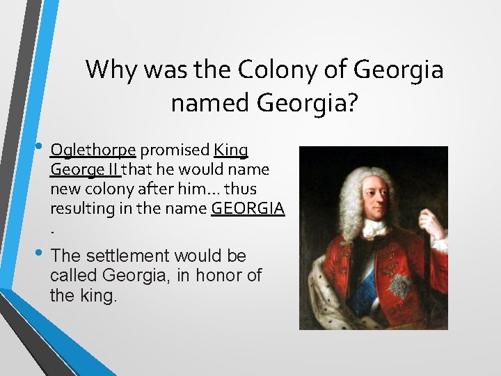 Why was the Colony of Georgia named Georgia? • Oglethorpe promised King George II