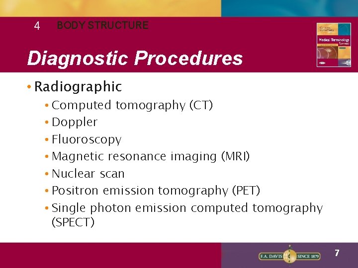 4 BODY STRUCTURE Diagnostic Procedures • Radiographic • Computed tomography (CT) • Doppler •