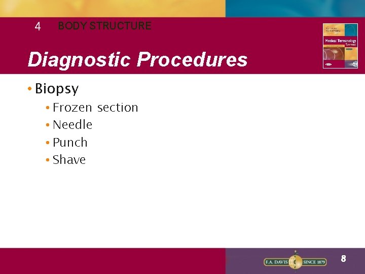 4 BODY STRUCTURE Diagnostic Procedures • Biopsy • Frozen section • Needle • Punch