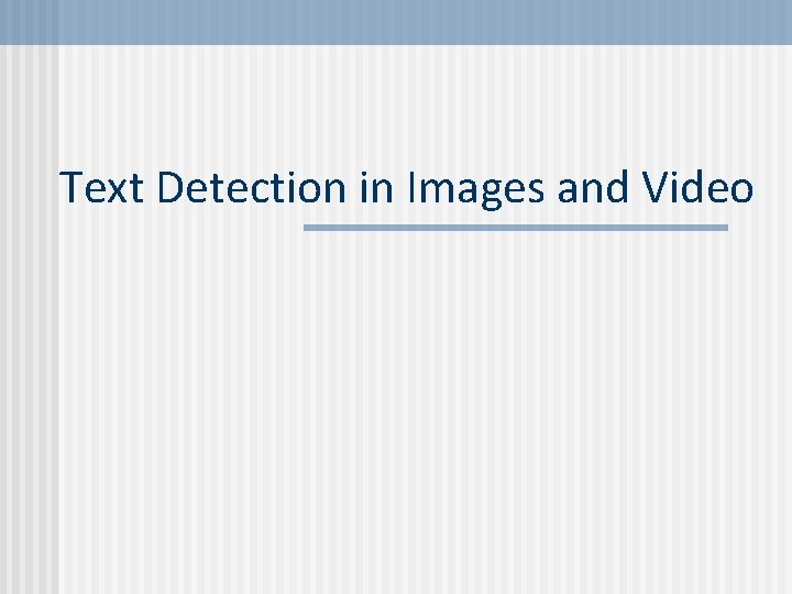 Text Detection in Images and Video Text Detection in Images and Video