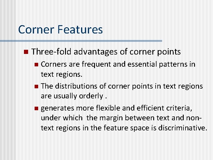 Corner Features n Three-fold advantages of corner points Corners are frequent and essential patterns Corner Features n Three-fold advantages of corner points Corners are frequent and essential patterns