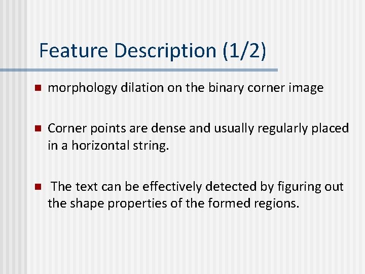 Feature Description (1/2) n morphology dilation on the binary corner image n Corner points Feature Description (1/2) n morphology dilation on the binary corner image n Corner points