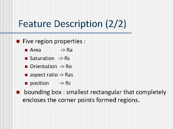 Feature Description (2/2) n Five region properties : n n n Area -> Ra Feature Description (2/2) n Five region properties : n n n Area -> Ra