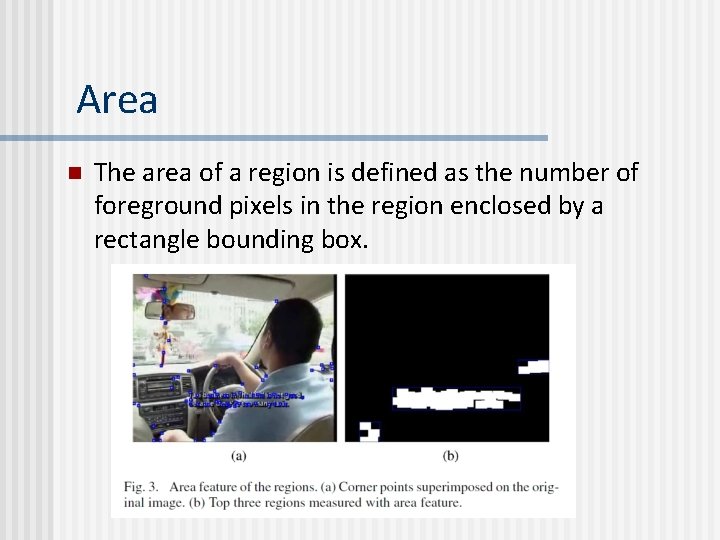 Area n The area of a region is defined as the number of foreground Area n The area of a region is defined as the number of foreground