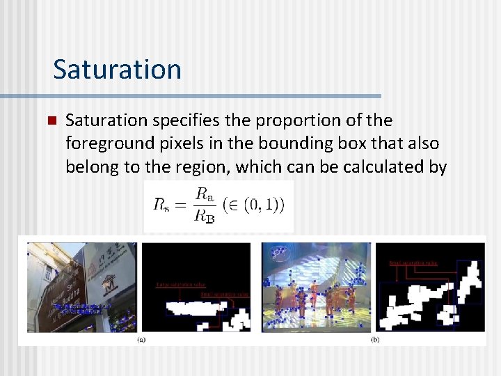 Saturation n Saturation specifies the proportion of the foreground pixels in the bounding box Saturation n Saturation specifies the proportion of the foreground pixels in the bounding box