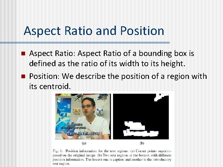 Aspect Ratio and Position n n Aspect Ratio: Aspect Ratio of a bounding box Aspect Ratio and Position n n Aspect Ratio: Aspect Ratio of a bounding box