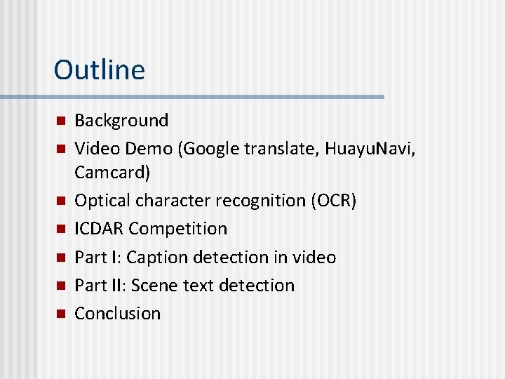 Outline n n n n Background Video Demo (Google translate, Huayu. Navi, Camcard) Optical Outline n n n n Background Video Demo (Google translate, Huayu. Navi, Camcard) Optical